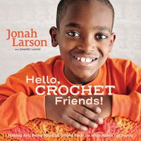 Cover image for Hello, Crochet Friends!: Making Art, Being Mindful, Giving Back: Do What Makes You Happy