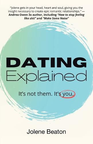 Cover image for Dating Explained: It's Not Them, It's You