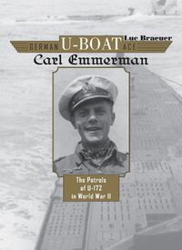 Cover image for German U-Boat Ace Carl Emmermann: The Patrols of U-172 in World War II