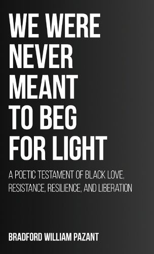 Cover image for We Were Never Meant To Beg For Light