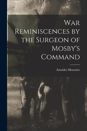 Cover image for War Reminiscences by the Surgeon of Mosby's Command