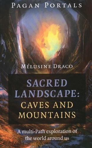 Cover image for Pagan Portals - Sacred Landscape: Caves and Moun - A Multi-Path Exploration of the World Around Us