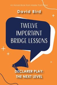 Cover image for Twelve Important Bridge Lessons on Declarer Play - The Next Level