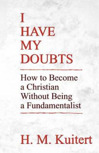 Cover image for I Have My Doubts: How to Become a Christian Without Being a Fundmentalist