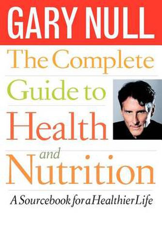 Cover image for The Complete Guide to Health and Nutrition: A Sourcebook for a Healthier Life