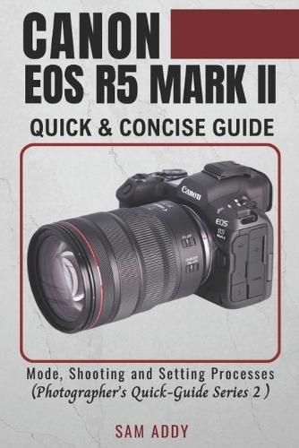 Cover image for Canon EOS R5 MARK II- Quick & Concise Guide