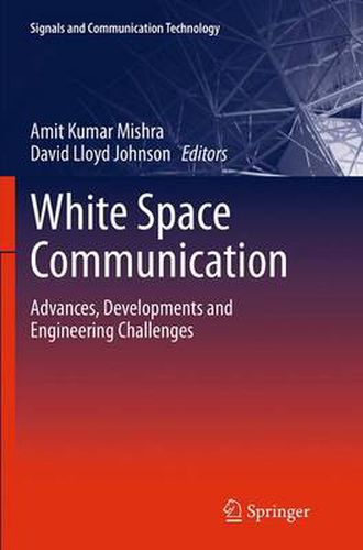 White Space Communication: Advances, Developments and Engineering Challenges