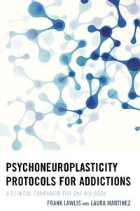 Cover image for Psychoneuroplasticity Protocols for Addictions: A Clinical Companion for The Big Book