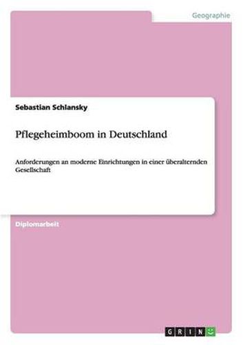 Cover image for Pflegeheimboom in Deutschland. Anforderungen an moderne Einrichtungen