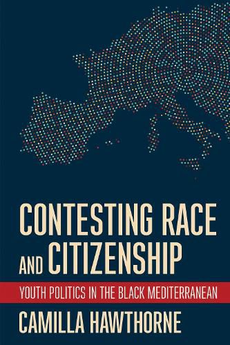 Cover image for Contesting Race and Citizenship: Youth Politics in the Black Mediterranean