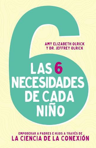 Cover image for Las 6 necesidades de cada nino: Empoderar a padres e hijos a traves de la ciencia de la conexion