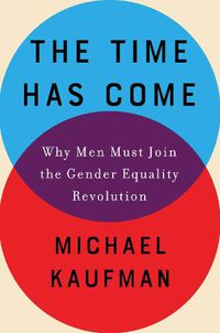 Cover image for The Time Has Come: Why Men Must Join the Gender Equality Revolution