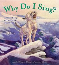 Cover image for Why Do I Sing?: Animal Songs of the Pacific Northwest