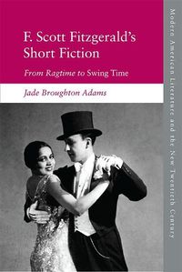 Cover image for F. Scott Fitzgerald's Short Fiction: From Ragtime to Swing Time