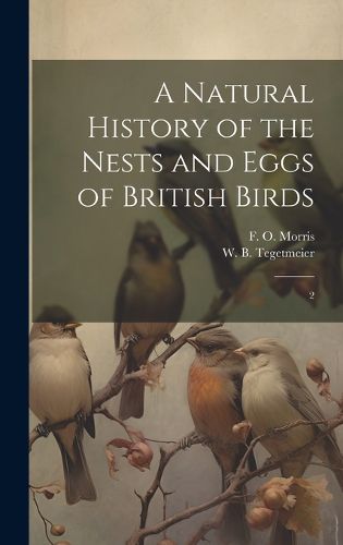 A Natural History of the Nests and Eggs of British Birds