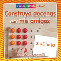 Cover image for Construyo Decenas Con MIS Amigos