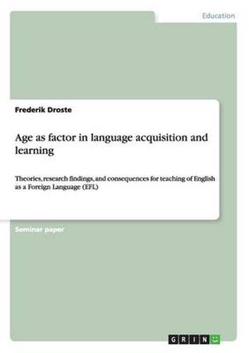 Cover image for Age as factor in language acquisition and learning: Theories, research findings, and consequences for teaching of English as a Foreign Language (EFL)