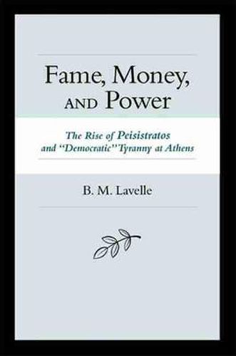 Cover image for Fame Money and Power: The Rise of Peisistratos and Democratic Tyranny at Athens