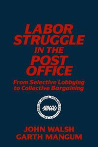 Cover image for Labor Struggle in the Post Office: From Selective Lobbying to Collective Bargaining: From Selective Lobbying to Collective Bargaining