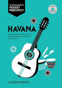 Cover image for Havana Pocket Precincts: A Pocket Guide to the City's Best Cultural Hangouts, Shops, Bars and Eateries