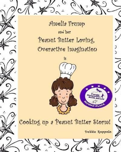 Cover image for Amelia Frump & Her Peanut Butter Loving, Overactive Imagination is Cooking Up a Peanut Butter Storm