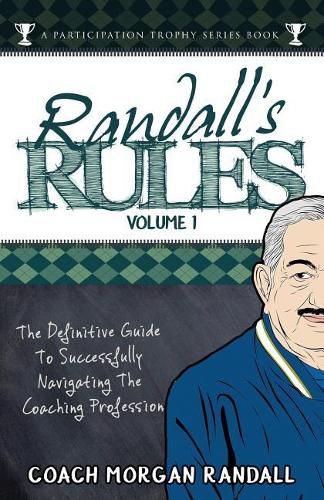 Cover image for Randall's Rules Volume One: The Definitive Guide for Successfully Navigating the Coaching Profession