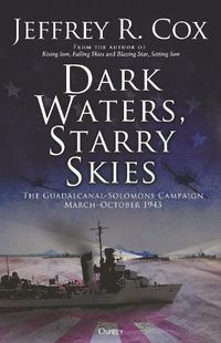 Cover image for Dark Waters, Starry Skies: The Guadalcanal-Solomons Campaign of World War II, March 1943-October 1943