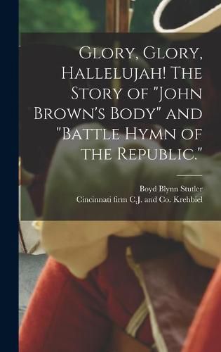 Cover image for Glory, Glory, Hallelujah! The Story of John Brown's Body and Battle Hymn of the Republic.