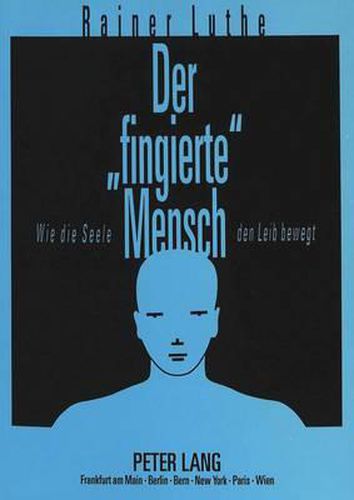 Cover image for Der -Fingierte- Mensch: Wie Die Seele Den Leib Bewegt