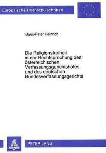 Die Religionsfreiheit in Der Rechtsprechung Des Oesterreichischen Verfassungsgerichtshofes Und Des Deutschen Bundesverfassungsgerichts