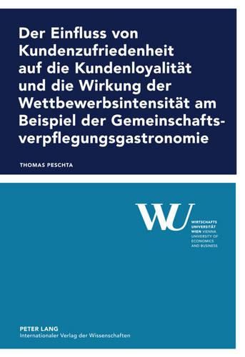 Cover image for Der Einfluss Von Kundenzufriedenheit Auf Die Kundenloyalitaet Und Die Wirkung Der Wettbewerbsintensitaet Am Beispiel Der Gemeinschaftsverpflegungsgastronomie