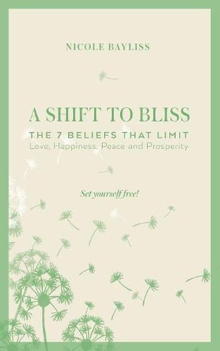 Cover image for A Shift to Bliss: The Seven Beliefs That Limit Love, Happiness, Peace and Prosperity