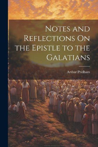 Cover image for Notes and Reflections On the Epistle to the Galatians