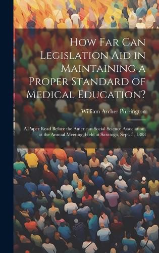 Cover image for How Far Can Legislation Aid in Maintaining a Proper Standard of Medical Education?