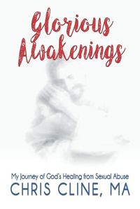 Cover image for Glorious Awakenings: My Journey of God's Healing from Sexual Abuse