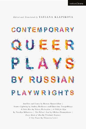 Cover image for Contemporary Queer Plays by Russian Playwrights: Satellites and Comets; Summer Lightning; A Little Hero; A Child for Olya; The Pillow's Soul; Every Shade of Blue; A City Flower