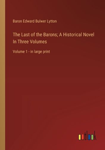 Cover image for The Last of the Barons; A Historical Novel In Three Volumes