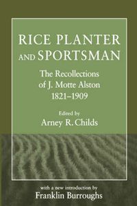 Cover image for Rice Planter and Sportsman: The Recollections of J.Motte Alston, 1821-1909