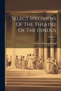 Cover image for Select Specimens Of The Theatre Of The Hindus; Volume 2