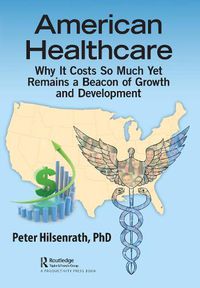 Cover image for American Healthcare: Why It Costs So Much Yet Remains a Beacon of Growth and Development