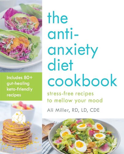 Cover image for The Anti-anxiety Diet Cookbook: Stress-Free Recipes to Mellow Your Mood