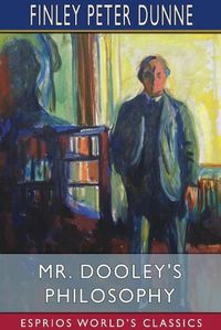 Cover image for Mr. Dooley's Philosophy (Esprios Classics)