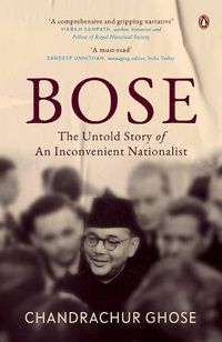 Cover image for Bose: The Untold Story of an Inconvenient Nationalist | Subhas Chandra Bose Biography | Penguin Books, Indian History