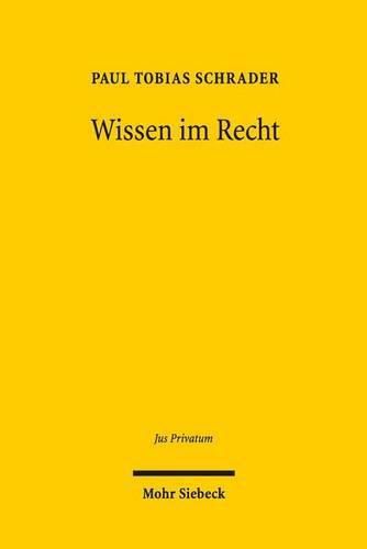 Wissen im Recht: Definition des Gegenstandes der Kenntnis und Bestimmung des Kenntnisstandes als rechtlich relevantes Wissen