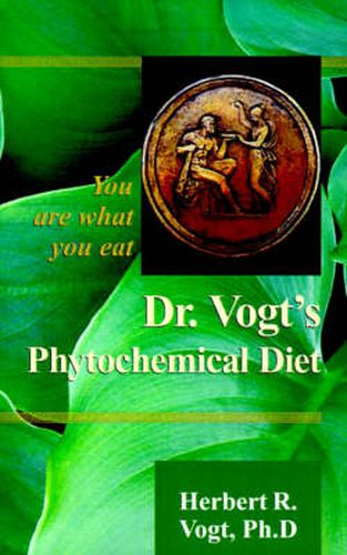 Cover image for Dr. Vogt's Phytochemical Diet: You Are What You Eat