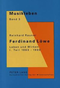 Cover image for Ferdinand Loewe. Leben Und Wirken. I. Teil 1863-1900: Ein Wiener Musiker Zwischen Anton Bruckner Und Gustav Mahler