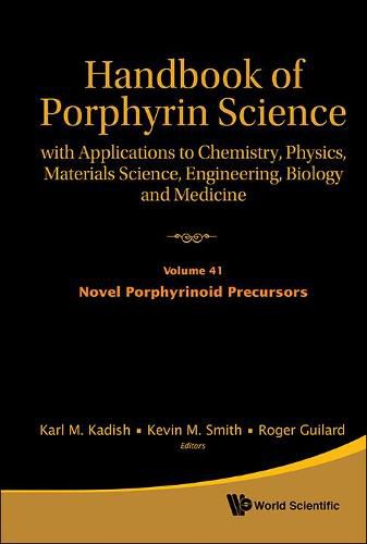 Cover image for Handbook Of Porphyrin Science: With Applications To Chemistry, Physics, Materials Science, Engineering, Biology And Medicine - Volume 41: Novel Porphyrinoid Precursors