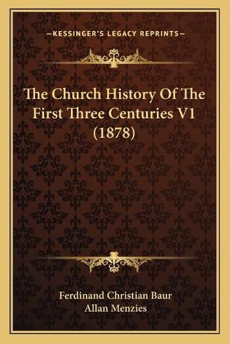 The Church History of the First Three Centuries V1 (1878)