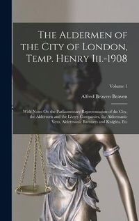 Cover image for The Aldermen of the City of London, Temp. Henry Iii.-1908