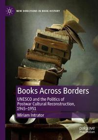 Cover image for Books Across Borders: UNESCO and the Politics of Postwar Cultural Reconstruction, 1945-1951